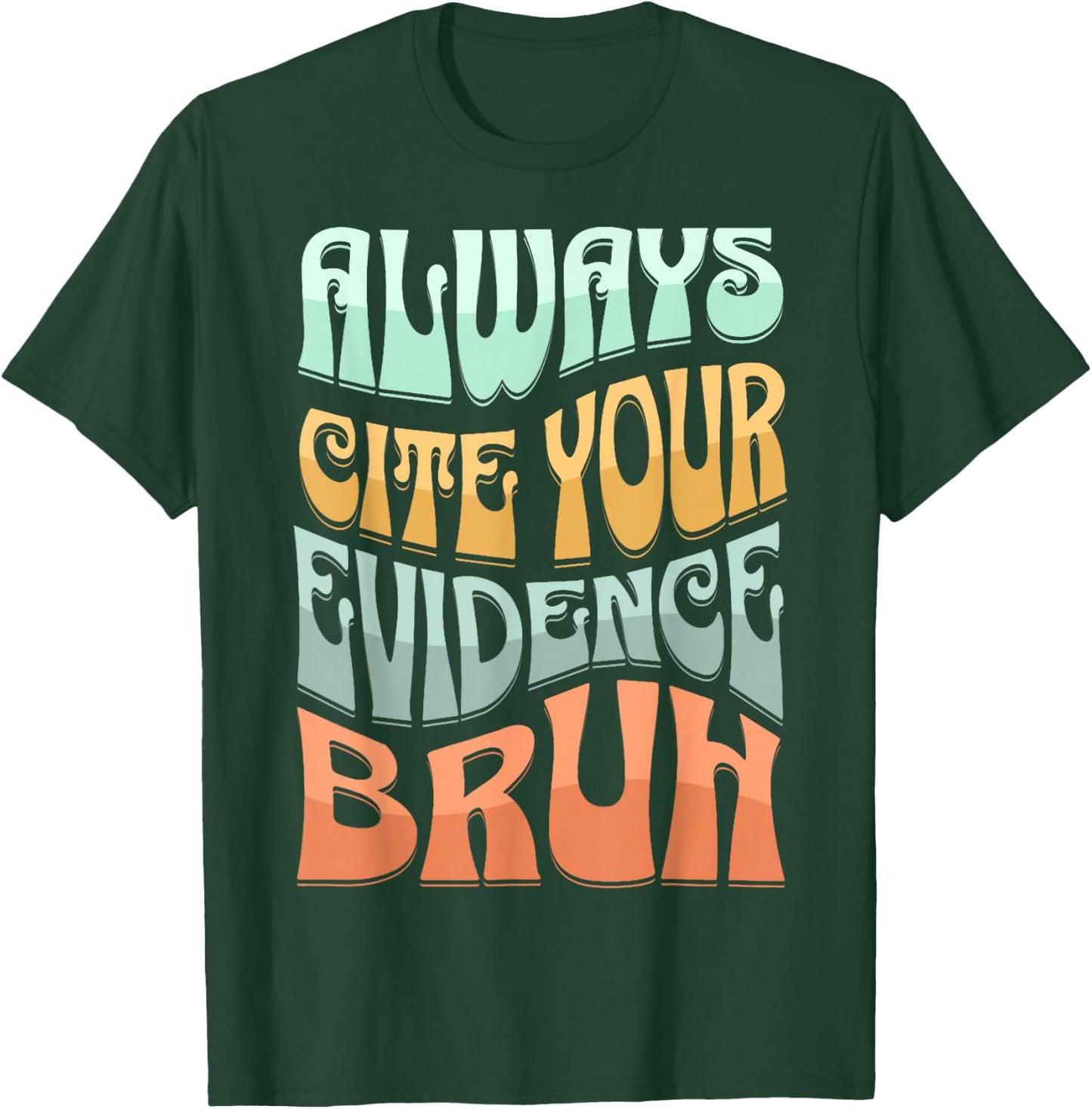 Always Cite Your Evidence Bruh Where’s Your Evidence Funny T-Shirt - T-Shirt | Forest