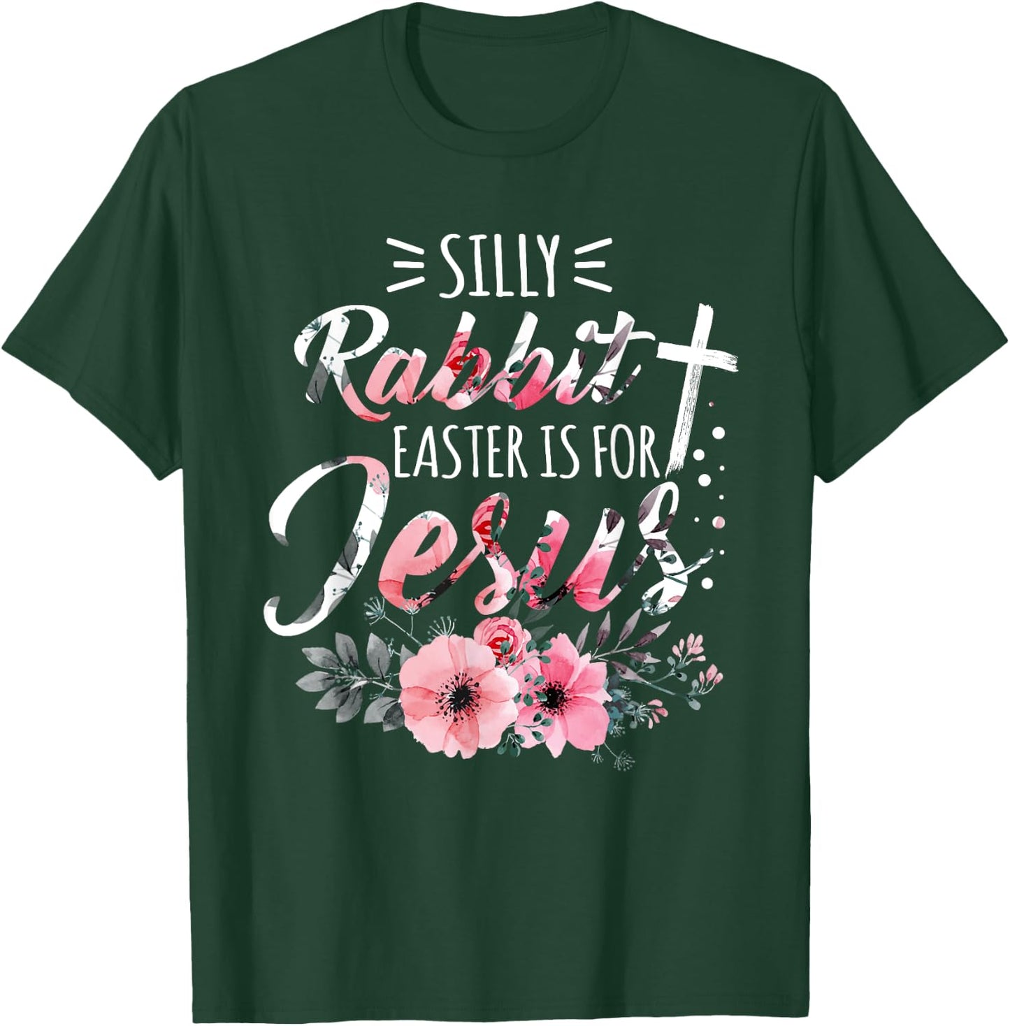 Silly Rabbit Easter Is For Jesus Christian Religious Flower T-Shirt - T-Shirt | Forest