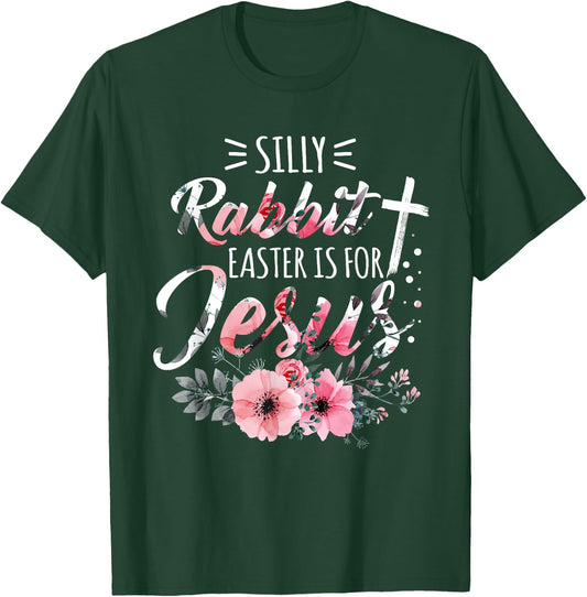 Silly Rabbit Easter Is For Jesus Christian Religious Flower T-Shirt - T-Shirt | Forest