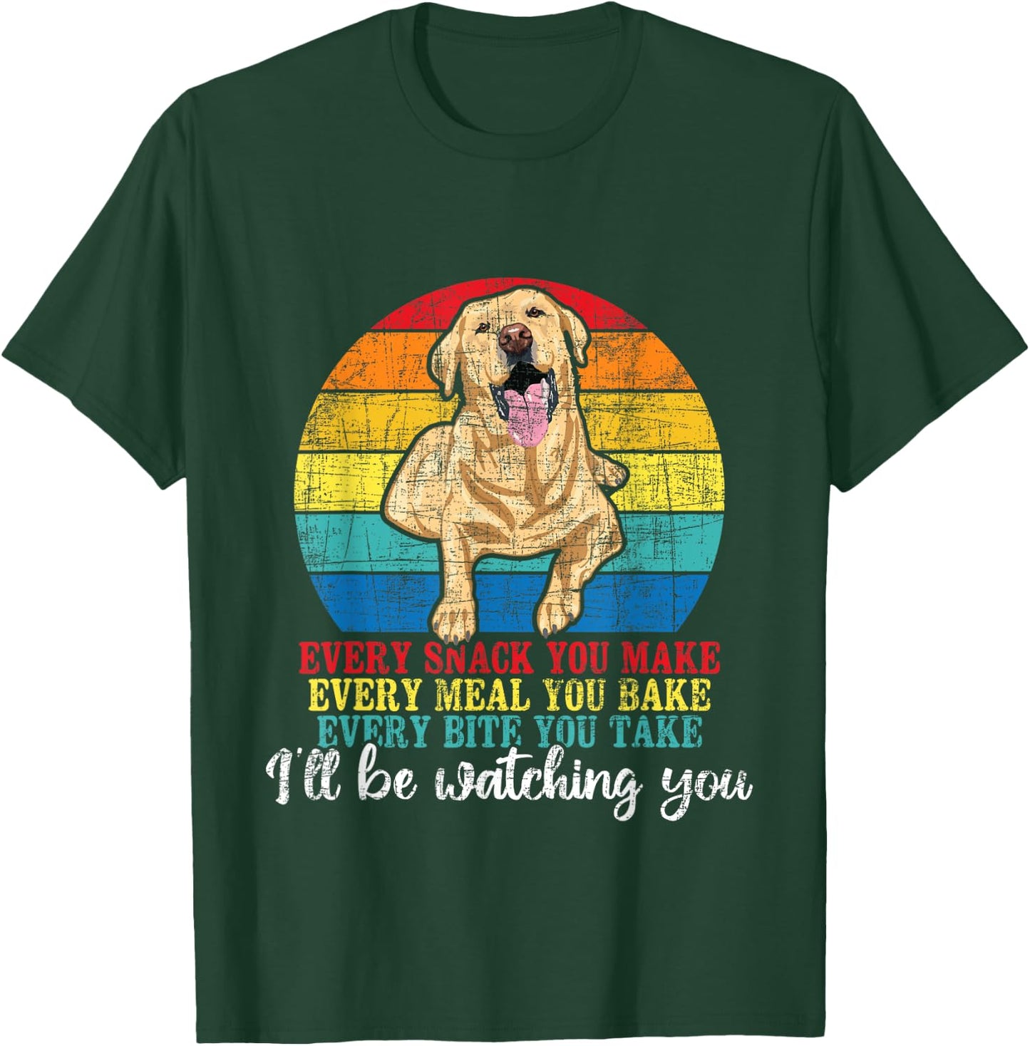 Every Snack You Make Every Meal You Bake - Labrador Lover T-Shirt - T-Shirt | Forest
