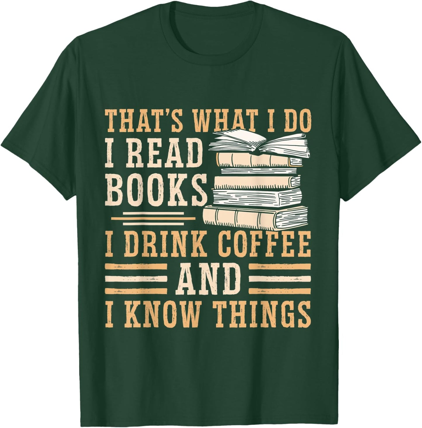 I Read Books I Drink Coffee And I Know Things T-Shirt - T-Shirt | Forest