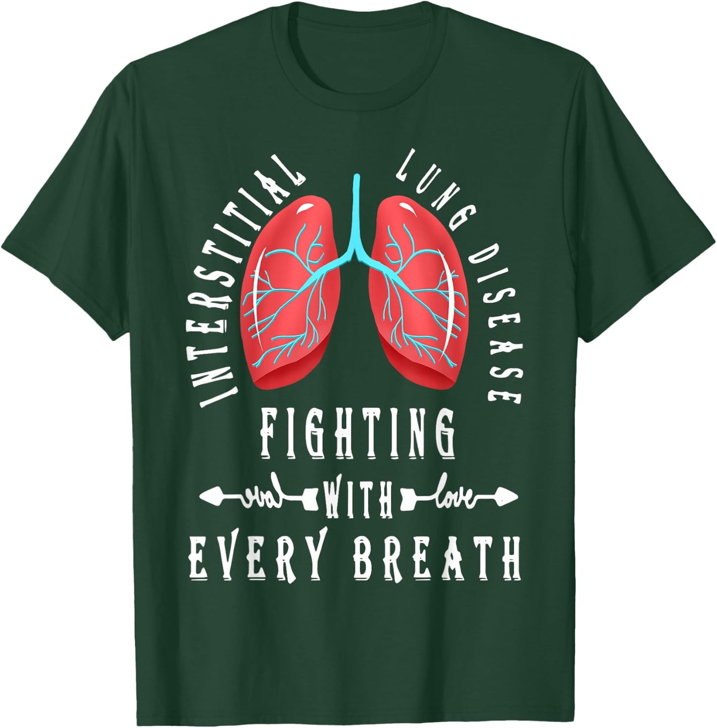 Interstitial Lung Disease Fighting With Every Breath T-Shirt - T-Shirt | Forest