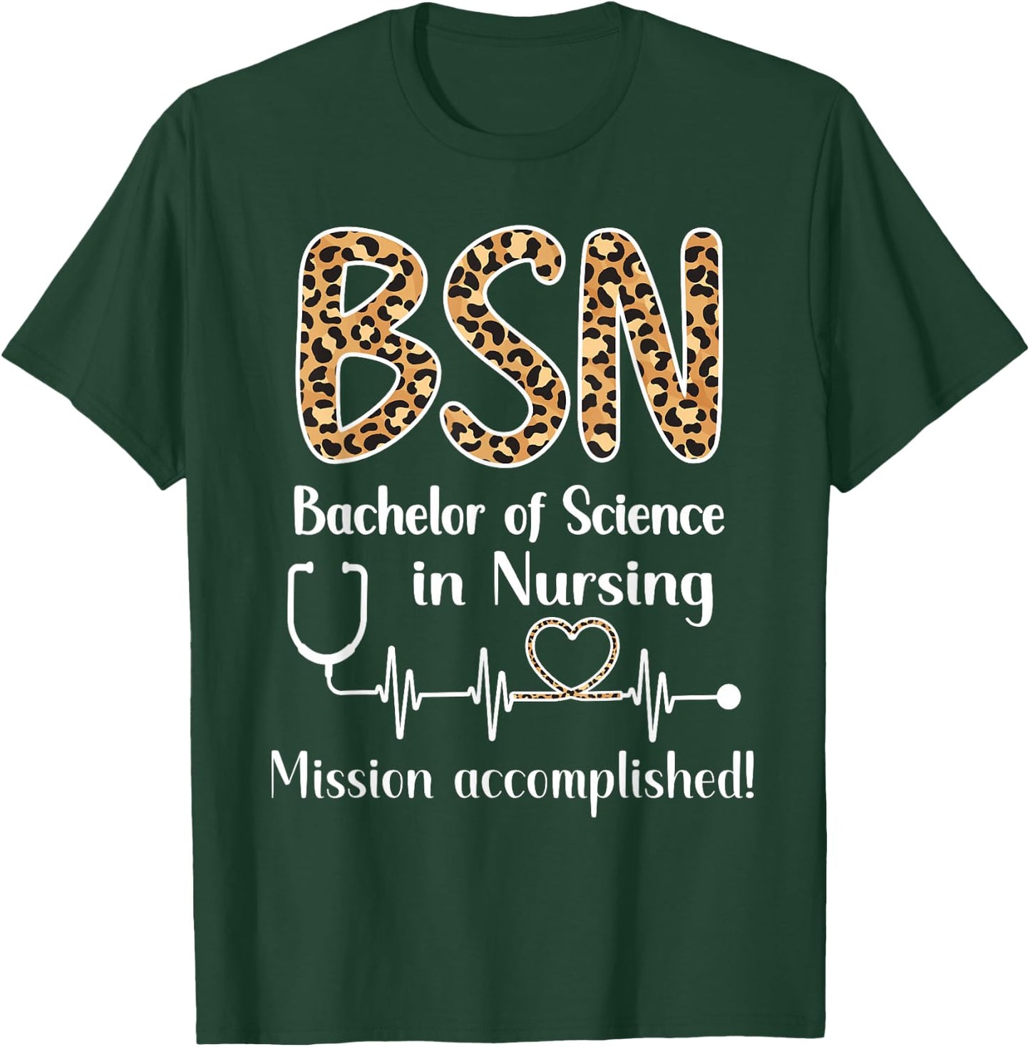 BSN Bachelor Of Science In Nursing Graduation BSN Grad T-Shirt - T-Shirt | Forest