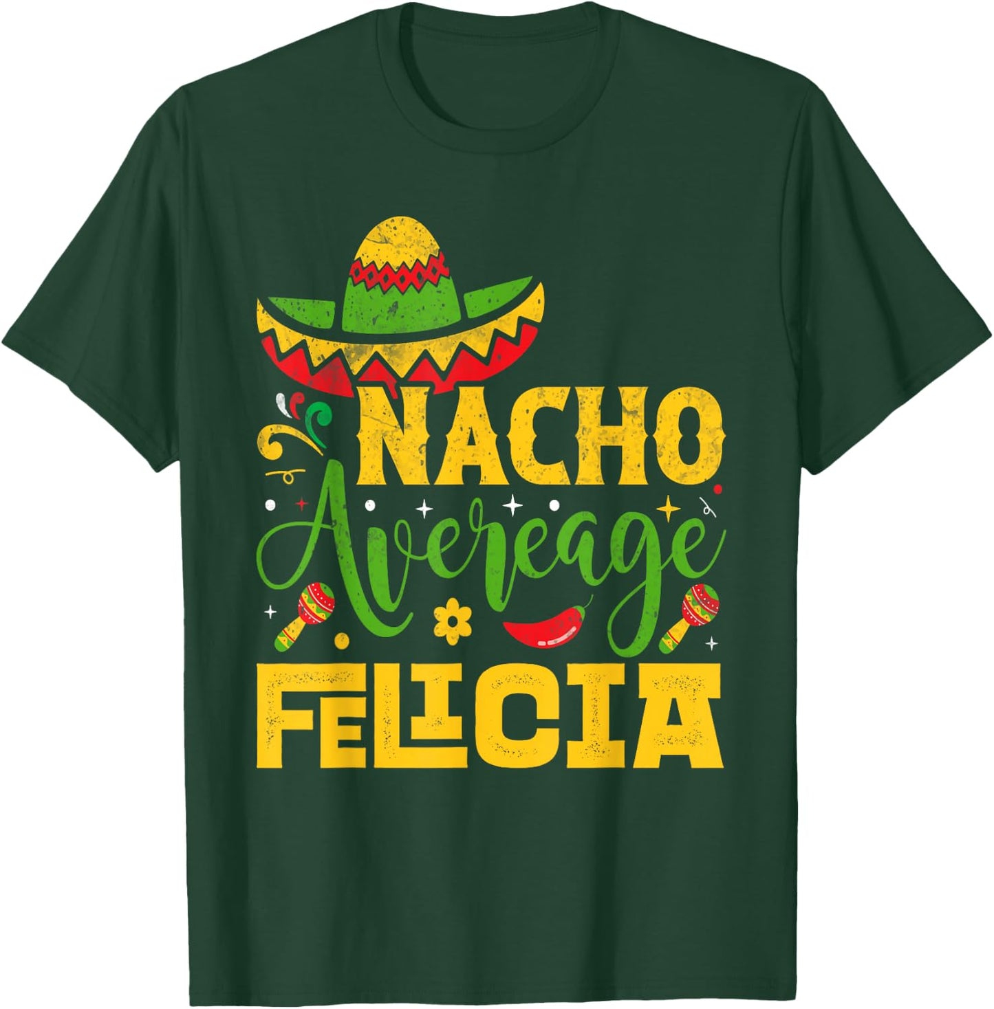 Nacho Average FELICIA Custom Name Cinco De Mayo Sombrero T-Shirt - T-Shirt | Forest