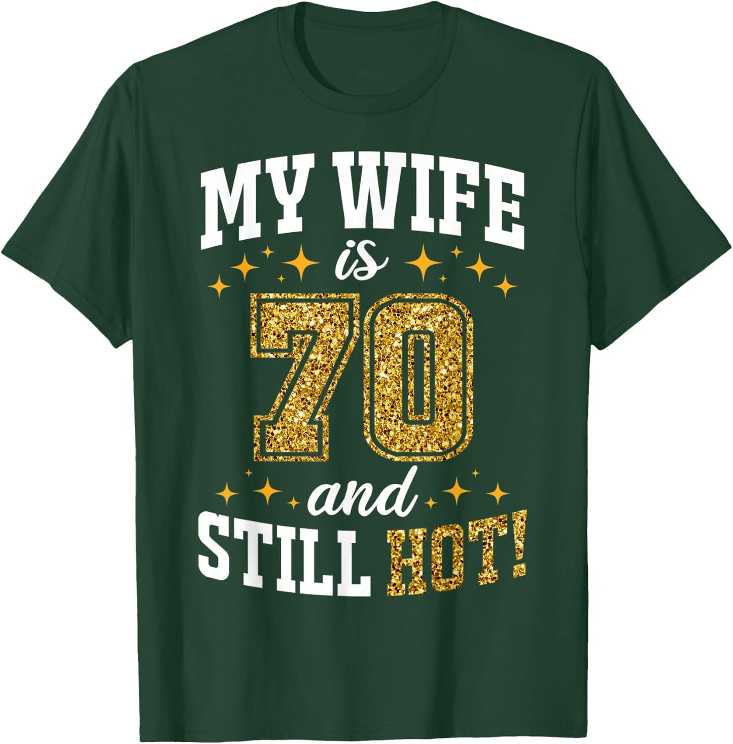 My Wife Is 70 Year Old Birthday And Still Hot 70th B-Day T-Shirt - T-Shirt | Forest
