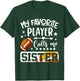 My Favorite Football Player Calls Me Sister T-Shirt - T-Shirt | Forest