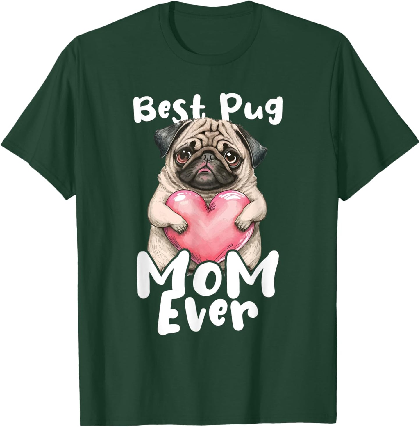 Best Pug Mom Ever - Mother's Day Dog Owner Puppy Pet Trainer Women Girls Kids T-Shirt - T-Shirt | Forest