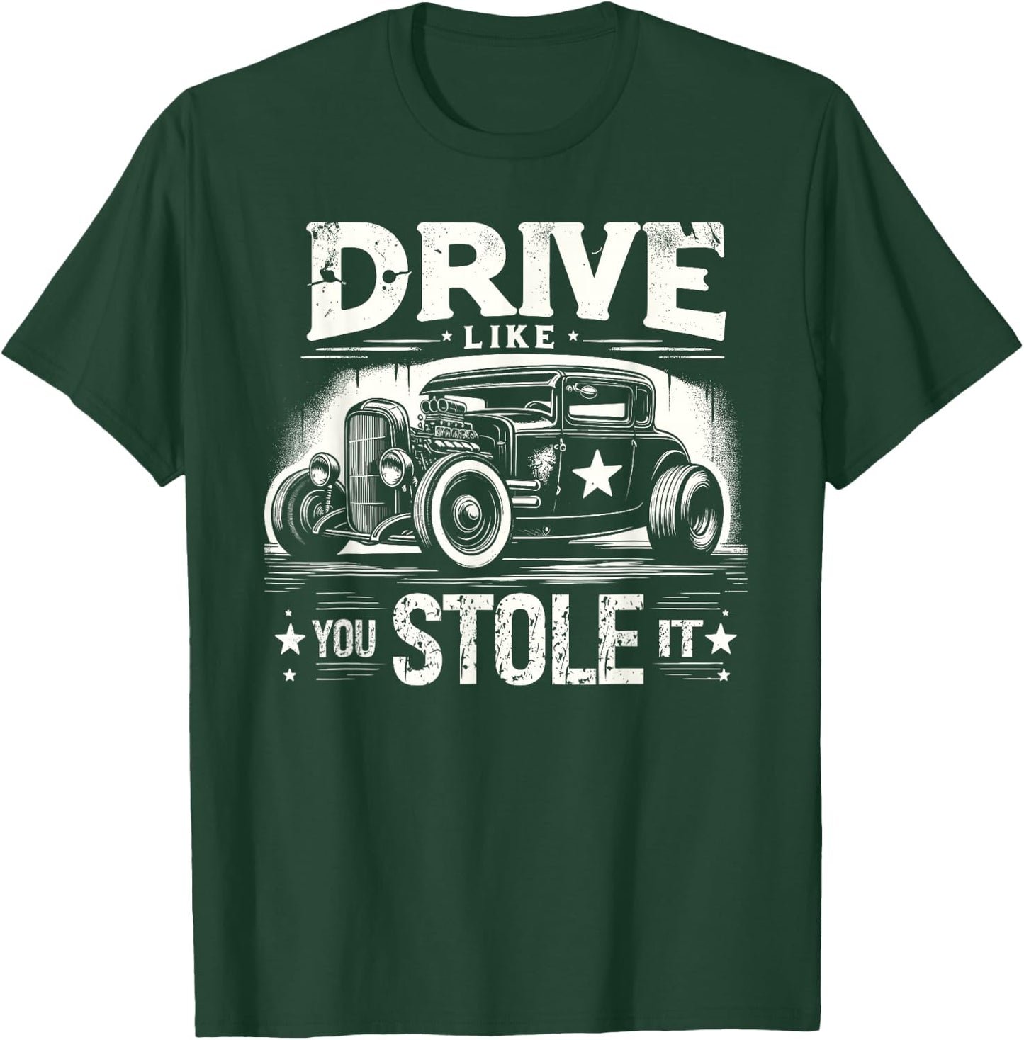 Rat Rod, Drive Like You Stole It, Vintage Hot Rod Car T-Shirt - T-Shirt | Forest