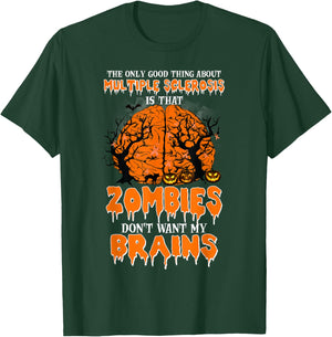 The Only Good Thing About Multiple Sclerosis Is That Zombies T-Shirt - T-Shirt | Forest