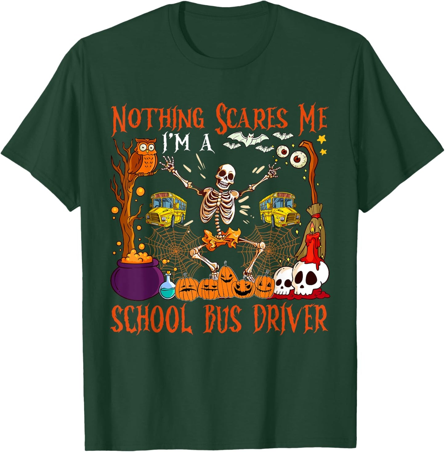 Nothing Scares Me I'm A School Bus Driver Halloween Skeleton T-Shirt - T-Shirt | Forest