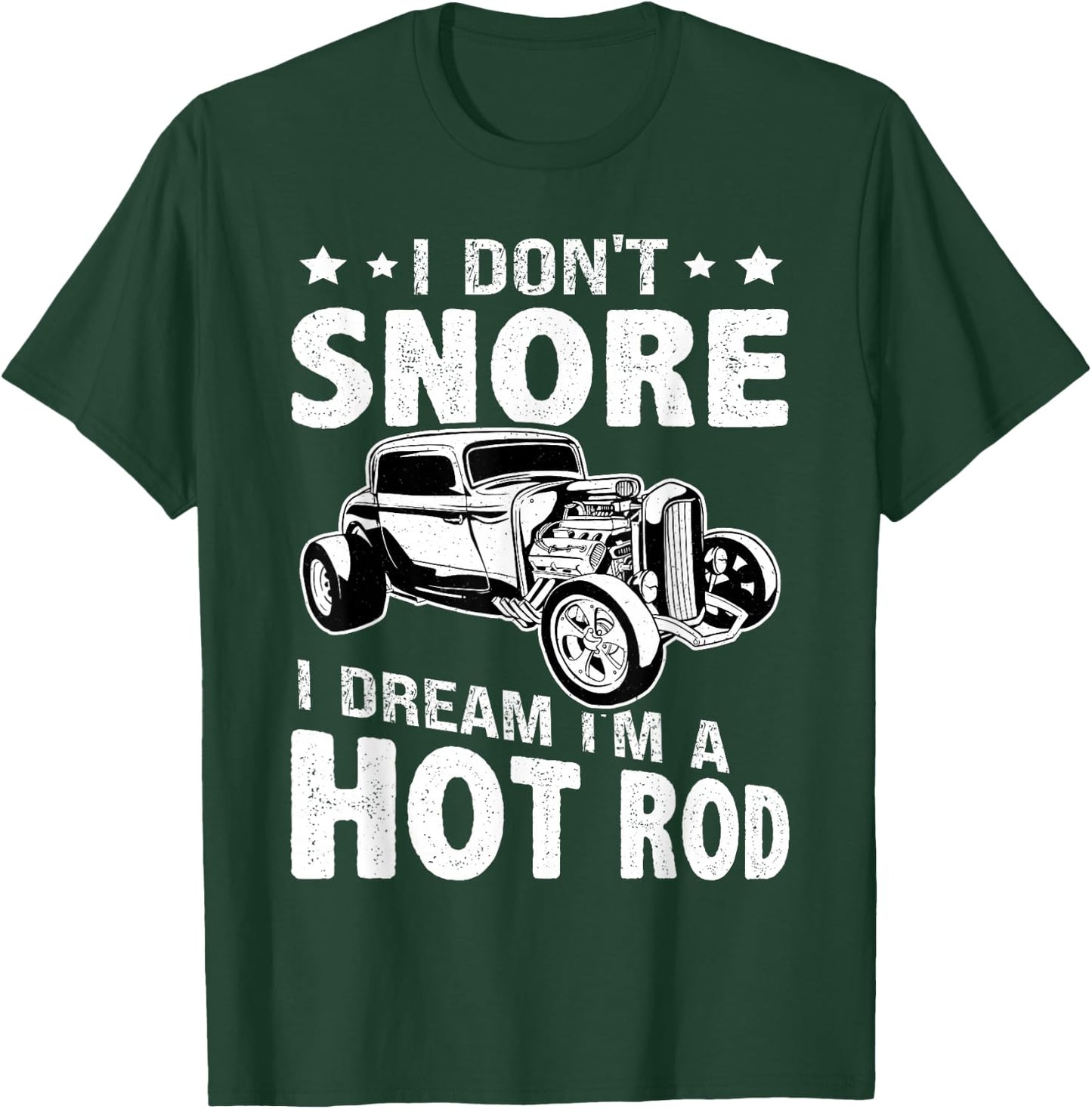 Hot Rods: I Don't Snore, I Dream I'm A Hot Rod T-Shirt - T-Shirt | Forest