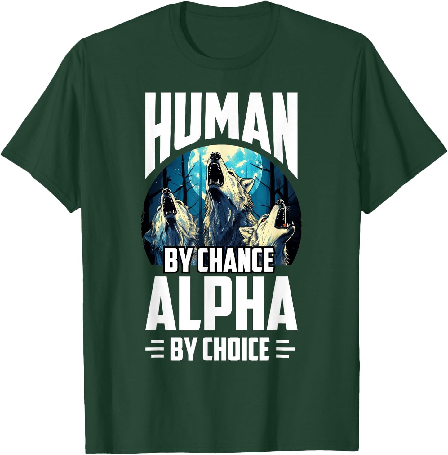 Wolf Human By Chance Alpha By Choice T-Shirt - T-Shirt | Forest