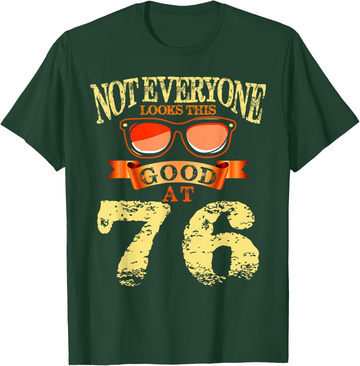Not Everyone Look This Good At 76th Birthday 76 Yrs Old T-Shirt - T-Shirt | Forest