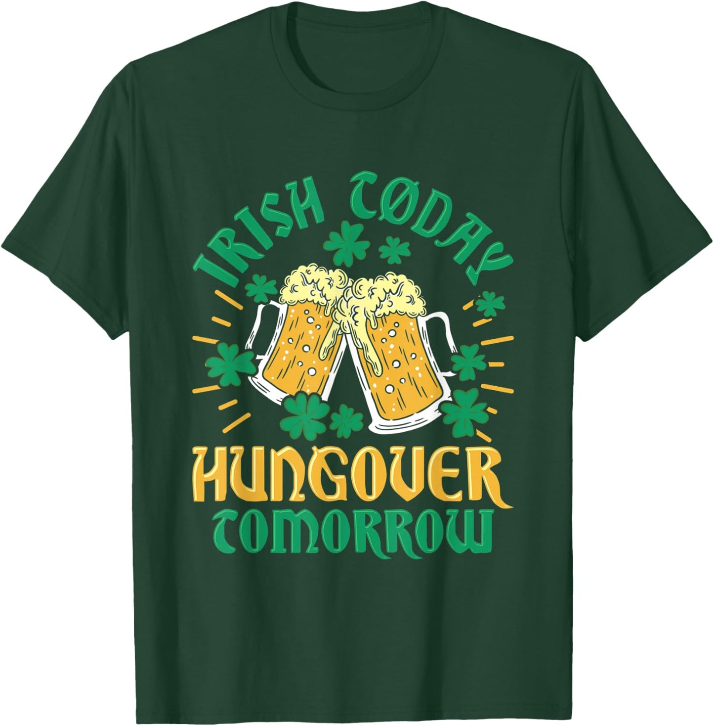 Irish Clover Today Hungover Tomorrow St. Patrick's Day T-Shirt - T-Shirt | Forest