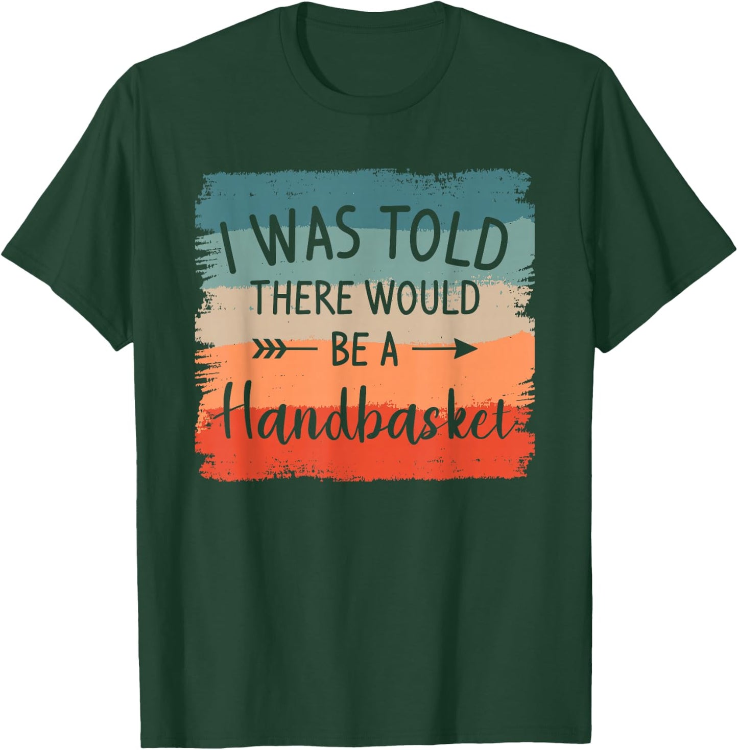 I Was Told There Would Be A Handbasket DIY Crafting Crafter T-Shirt - T-Shirt | Forest