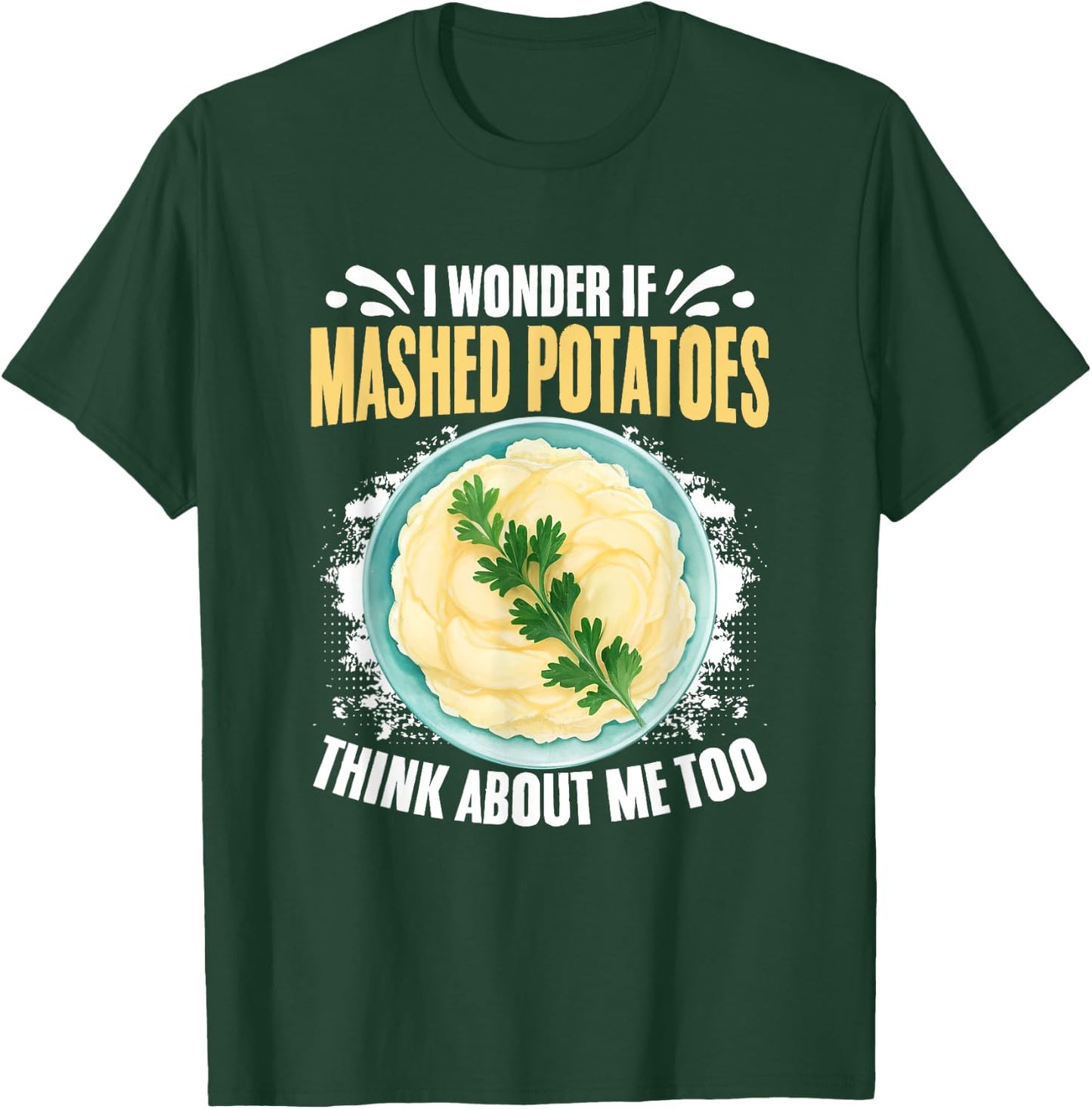 Think About Me Potato Thanksgiving Dinner Mashed Potatoes T-Shirt - T-Shirt | Forest