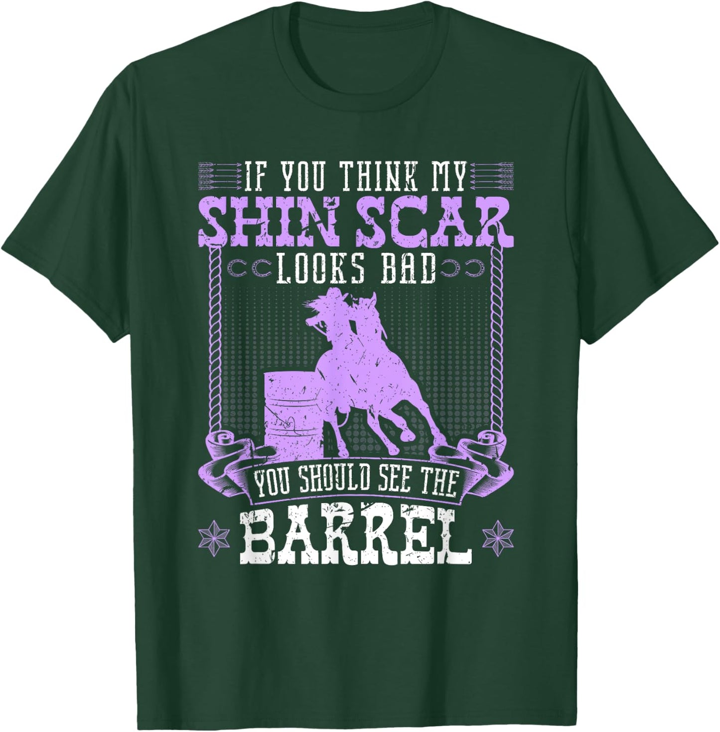 Funny Barrel Racing Shin Scar Quote Rodeo Cowgirl T-Shirt - T-Shirt | Forest