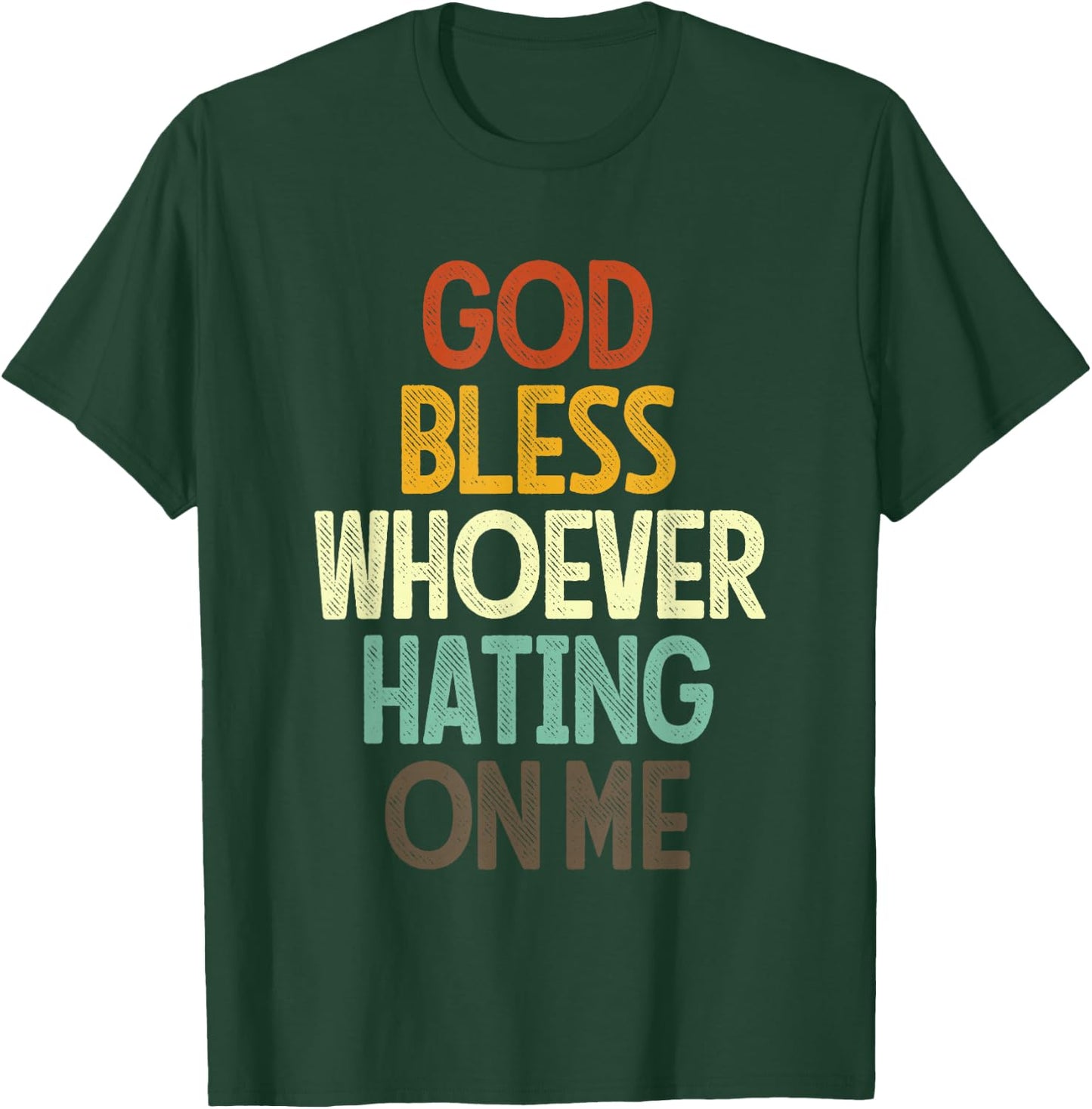 God Bless Whoever Hating On Me T-Shirt - T-Shirt | Forest