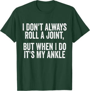I Don't Always Roll A Joint But When I Do , It's My Ankle T-Shirt - T-Shirt | Forest