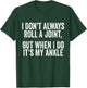 I Don't Always Roll A Joint But When I Do , It's My Ankle T-Shirt - T-Shirt | Forest