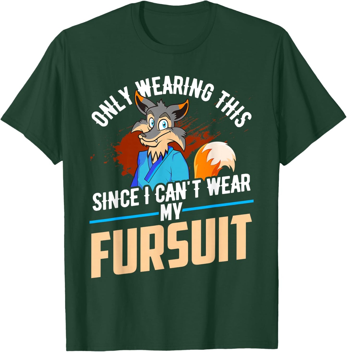 Only Wearing This Since I Cant Wear My Fursuit Shirt Furry T-Shirt - T-Shirt | Forest