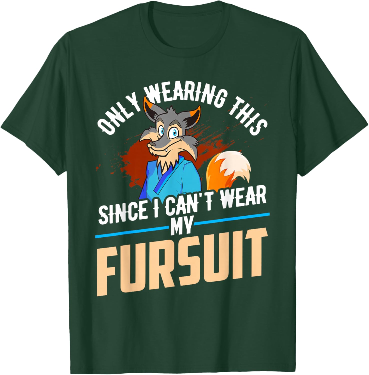 Only Wearing This Since I Cant Wear My Fursuit Shirt Furry T-Shirt - T-Shirt | Forest