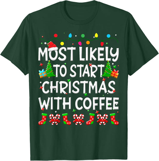 Most Likely To Start Christmas With Coffee Family Funny Joy T-Shirt - T-Shirt | Forest