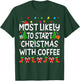 Most Likely To Start Christmas With Coffee Family Funny Joy T-Shirt - T-Shirt | Forest