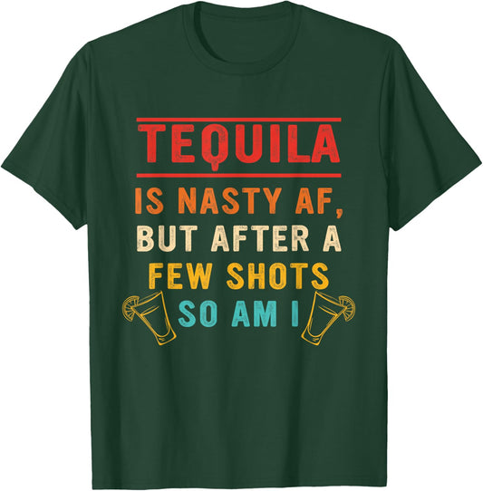 Tequila Is Nasty Af But After A Few Shots So Am I Vintage T-Shirt - T-Shirt | Forest