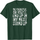 Careful Or You'll End Up in My Next Stand Up Comedy T-Shirt - T-Shirt | Forest