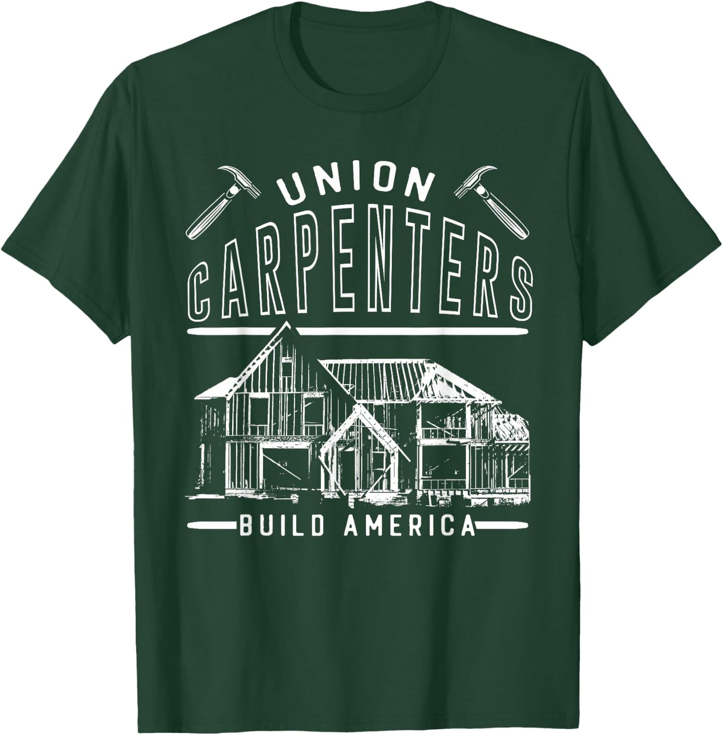 Union Strong Carpenters Builders Proud Laborer Build America T-Shirt - T-Shirt | Forest