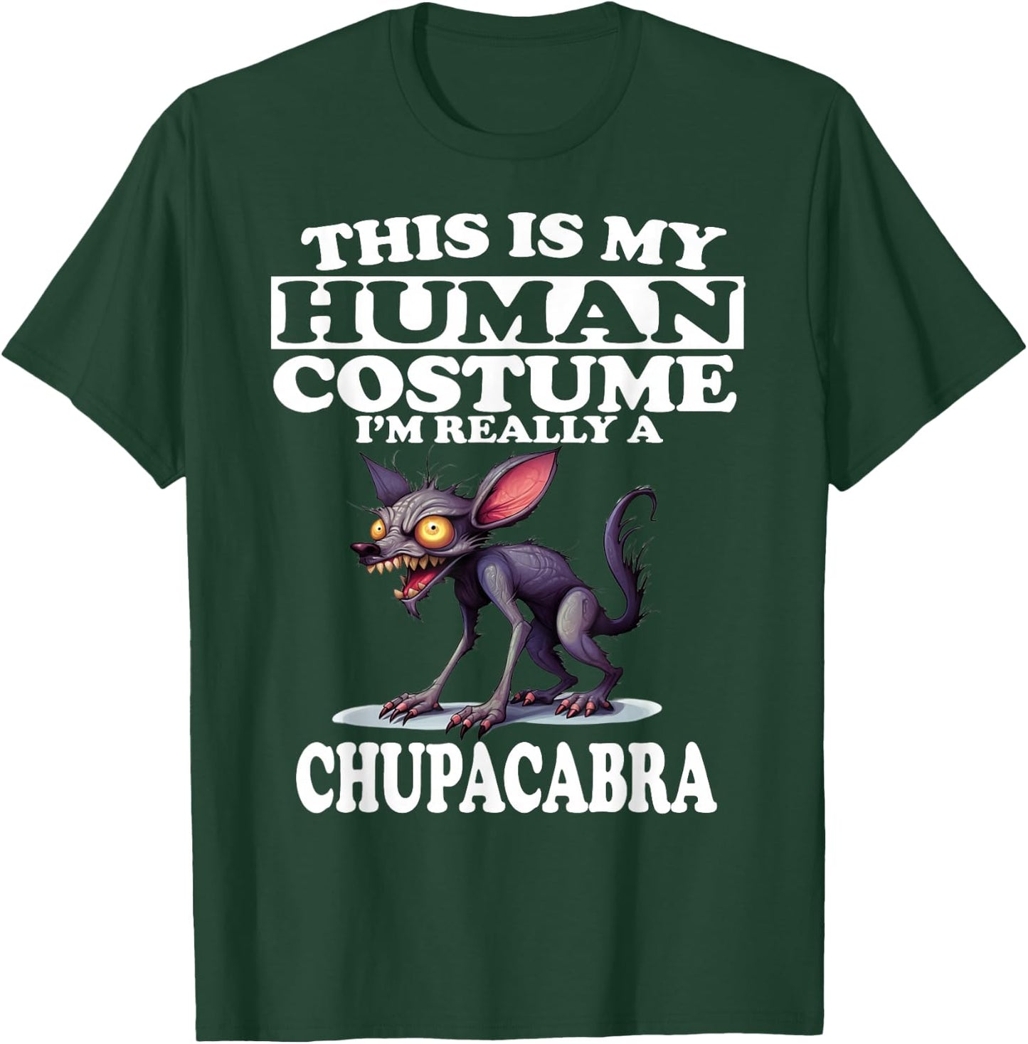 This is My Human Costume I'm Really A Chupacabra T-Shirt - T-Shirt | Forest