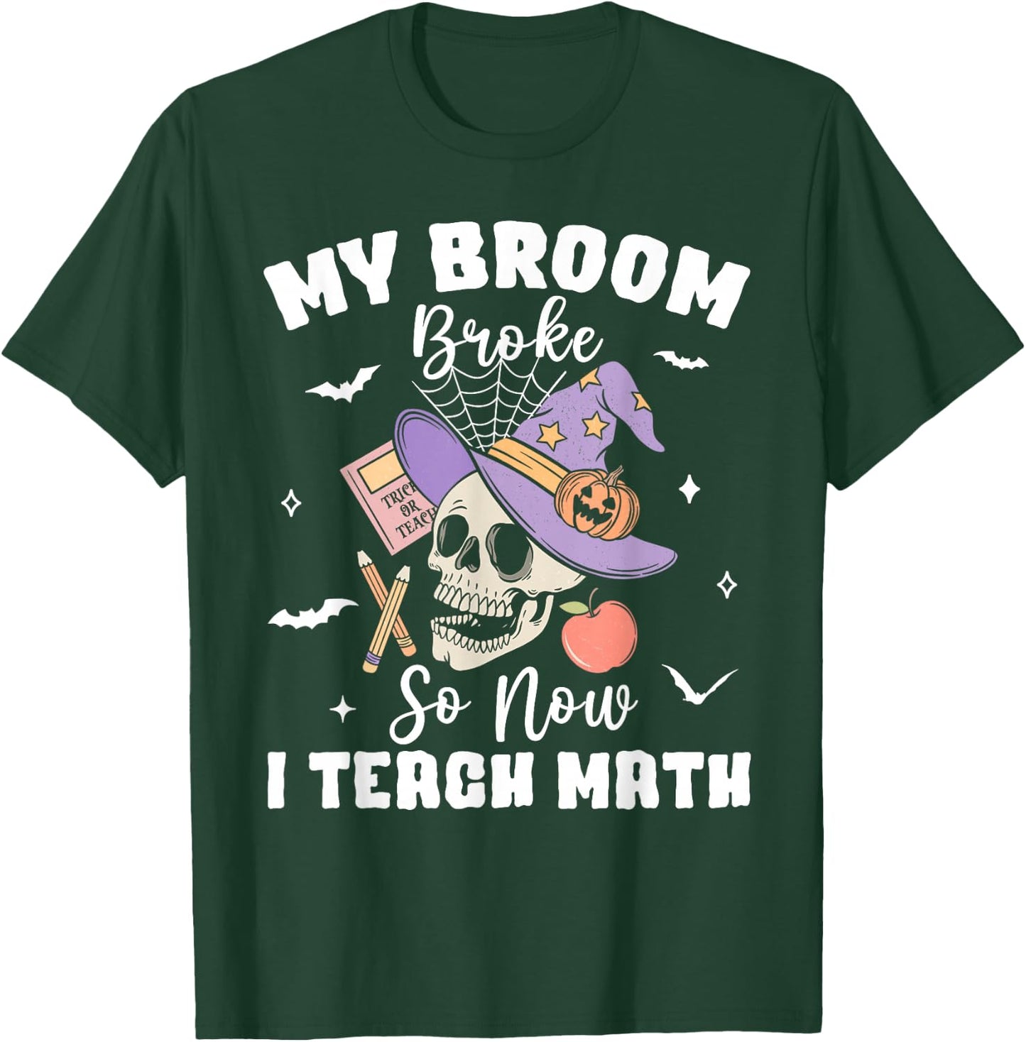 My Broom Broke So Now I Teach Math Halloween Teacher Costume T-Shirt - T-Shirt | Forest