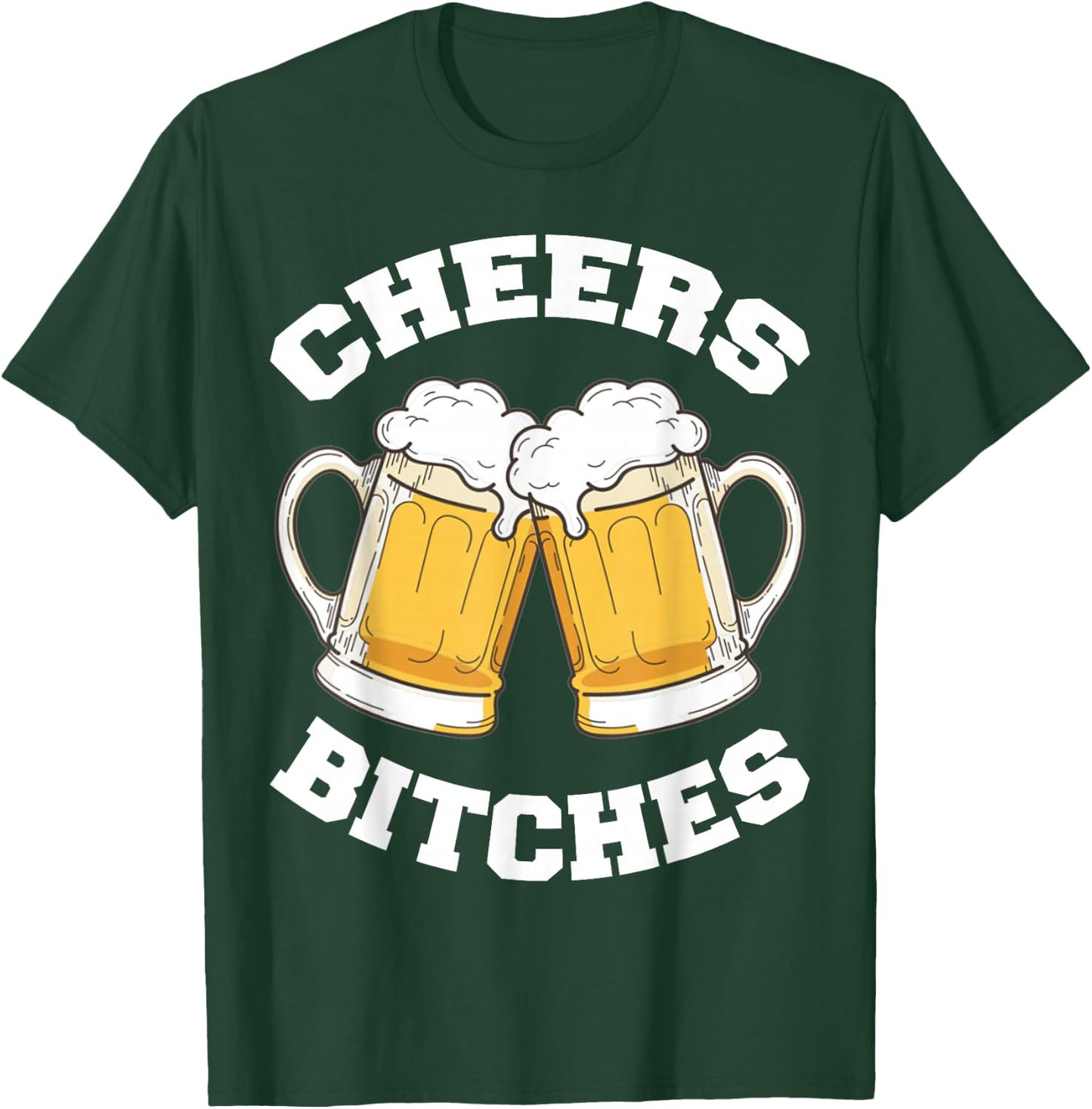 Cheers Bitches Funny Beer Drinking Lover T-Shirt - T-Shirt | Forest