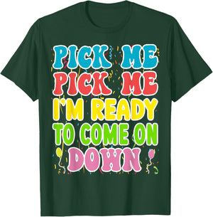Pick Me Pick me Im Ready To Come On Down T-Shirt - T-Shirt | Forest