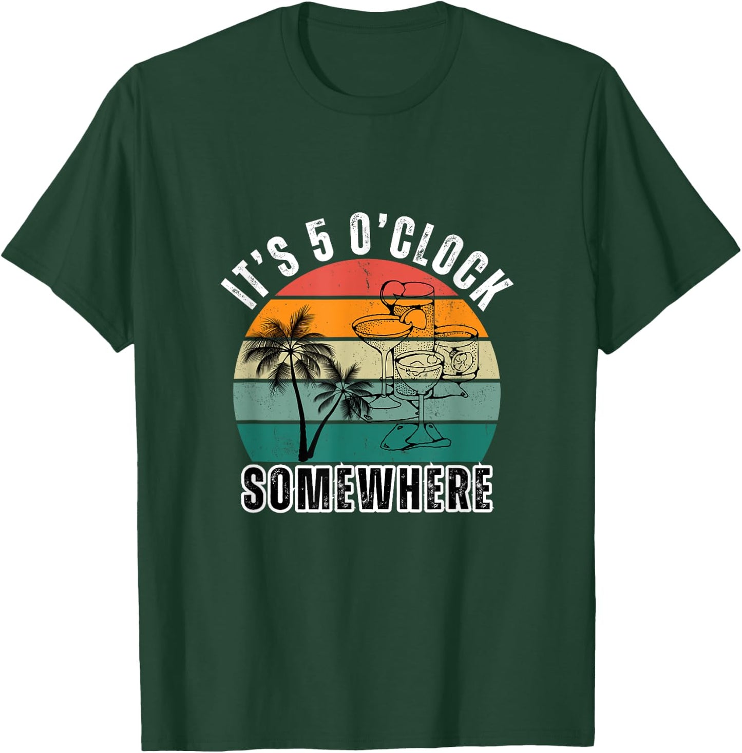 IT'S 5 O'CLOCK SOMEWHERE For Drink Lover T-Shirt - T-Shirt | Forest