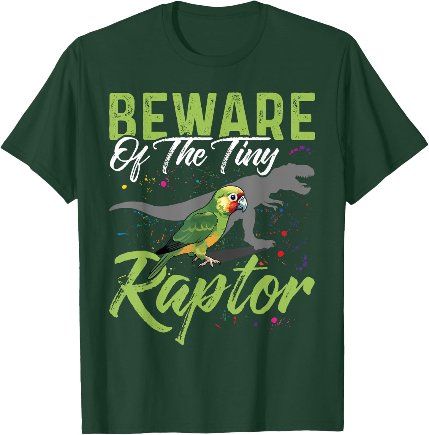 Beware Of The Tiny Raptor Shirt Conure Green Cheek Conure T-Shirt - T-Shirt | Forest