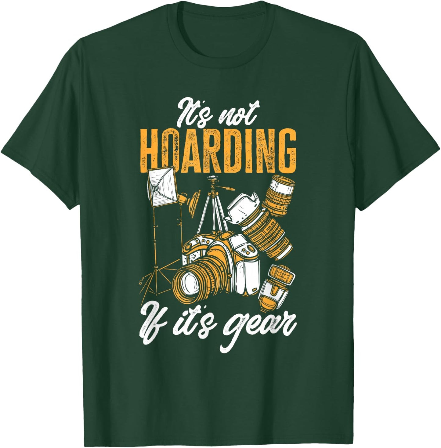 Photographer It's Not Hoarding If It's Gear Photography T-Shirt - T-Shirt | Forest