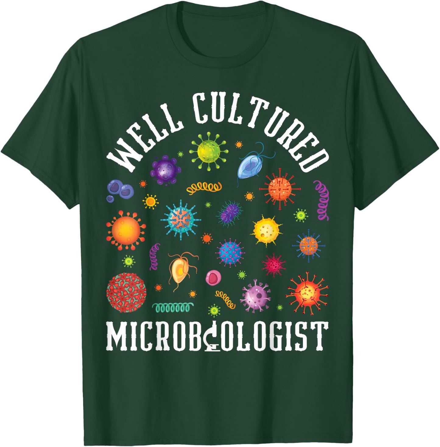 Well Cultured Microbiologist Microbiology Science Lover T-Shirt - T-Shirt | Forest