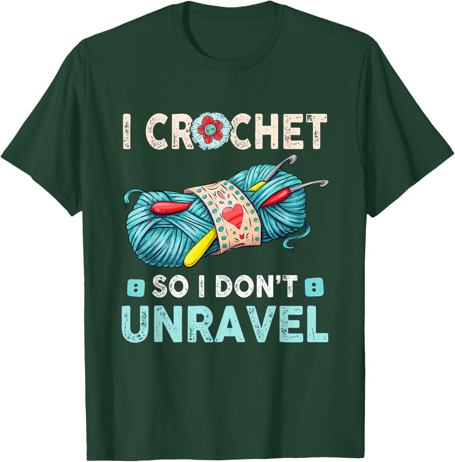I Crochet So I Don't Unravel Crocheting Crocheter Yarn T-Shirt - T-Shirt | Forest