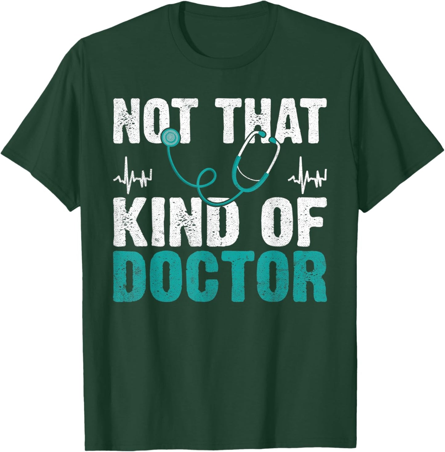 Not that kind of Doctor T-Shirt - T-Shirt | Forest