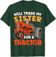 Will Trade Sister For Tractor Funny Sibling Tractor Farming T-Shirt - T-Shirt | Forest