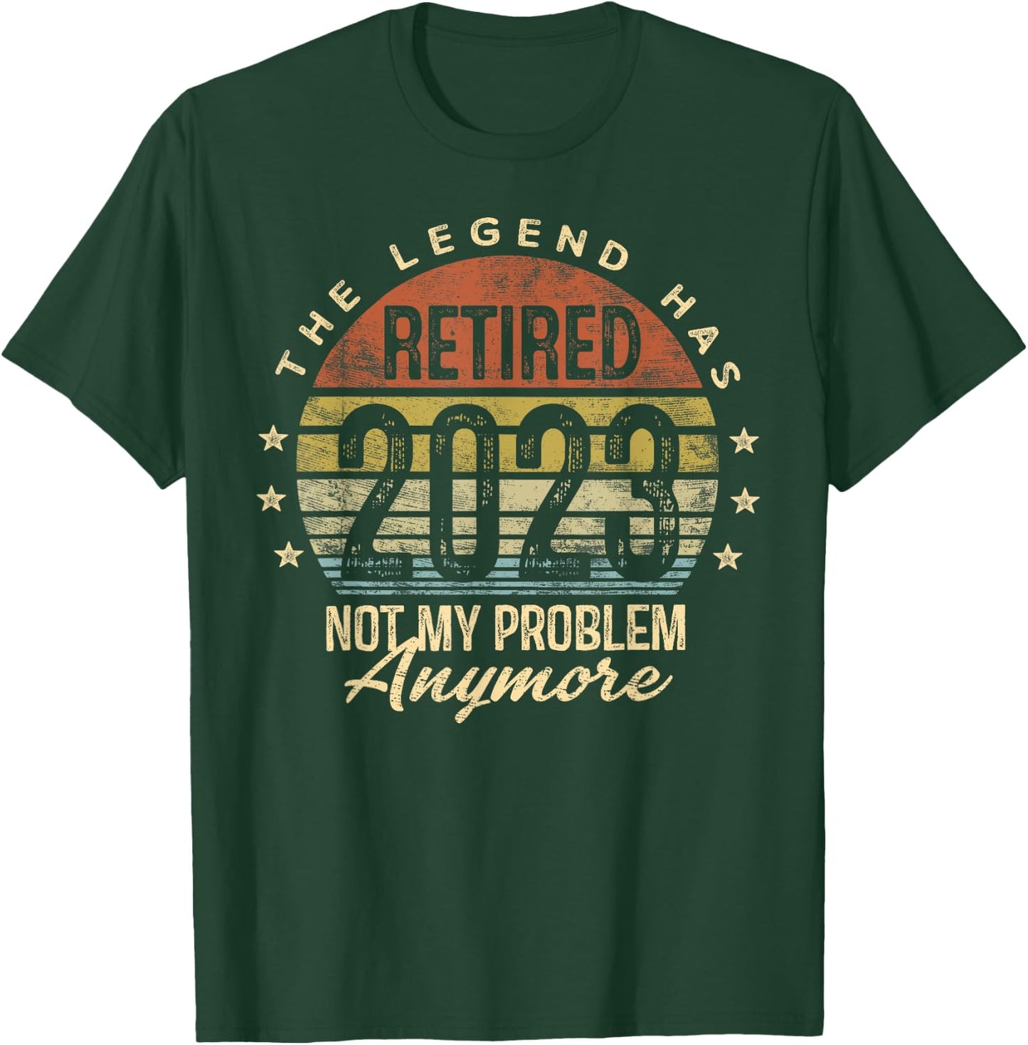 Legend Has Retired 2023 Not My Problem Anymore Retirement T-Shirt - T-Shirt | Forest