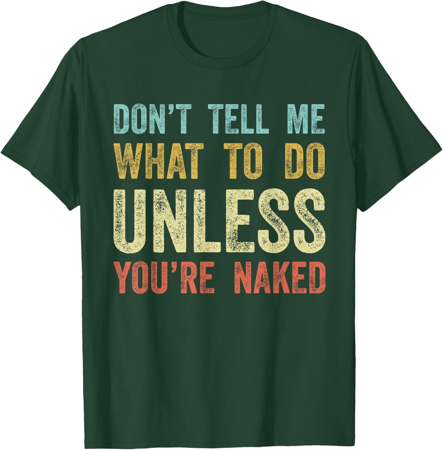 Don't Tell Me What To Do Unless You're Naked T-Shirt - T-Shirt | Forest