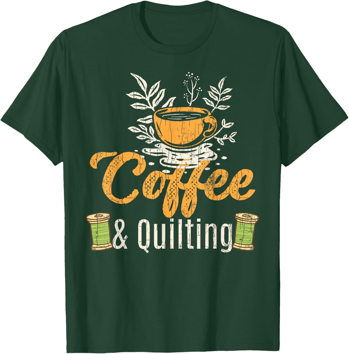 Coffee And Quilting Funny Quilter Sewing Sewer Graphic T-Shirt - T-Shirt | Forest
