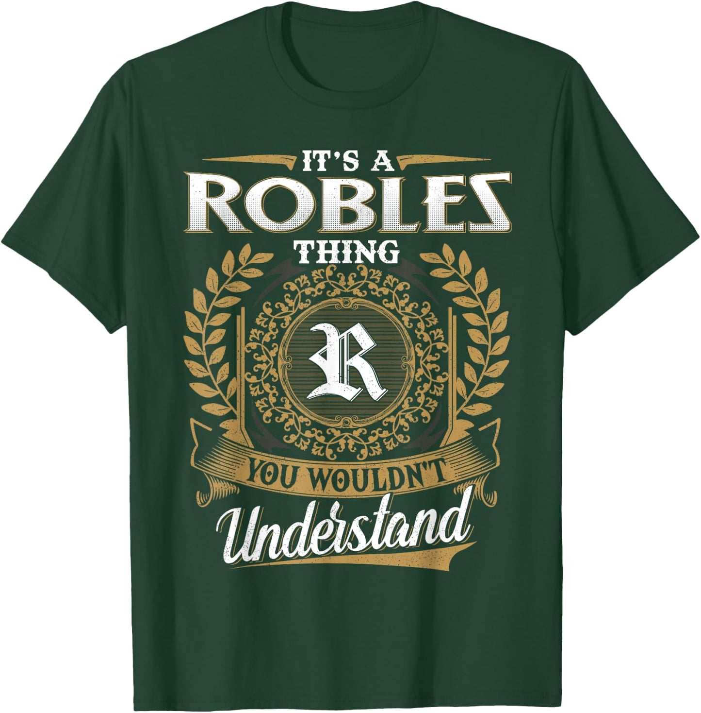 It's A ROBLES Thing You Wouldn't Understand Name Classic T-Shirt - T-Shirt | Forest