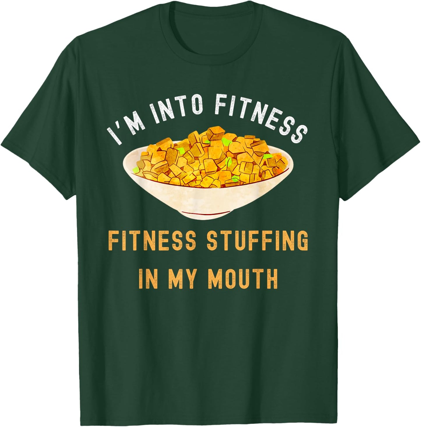 I'm Into Fitness Stuffing In My Mouth, Funny Thanksgiving T-Shirt - T-Shirt | Forest