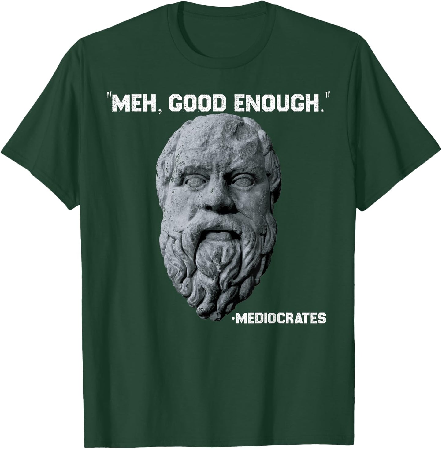 Funny Meh Good Enough Philosopher Sarcastic Mediocrates T-Shirt - T-Shirt | Forest