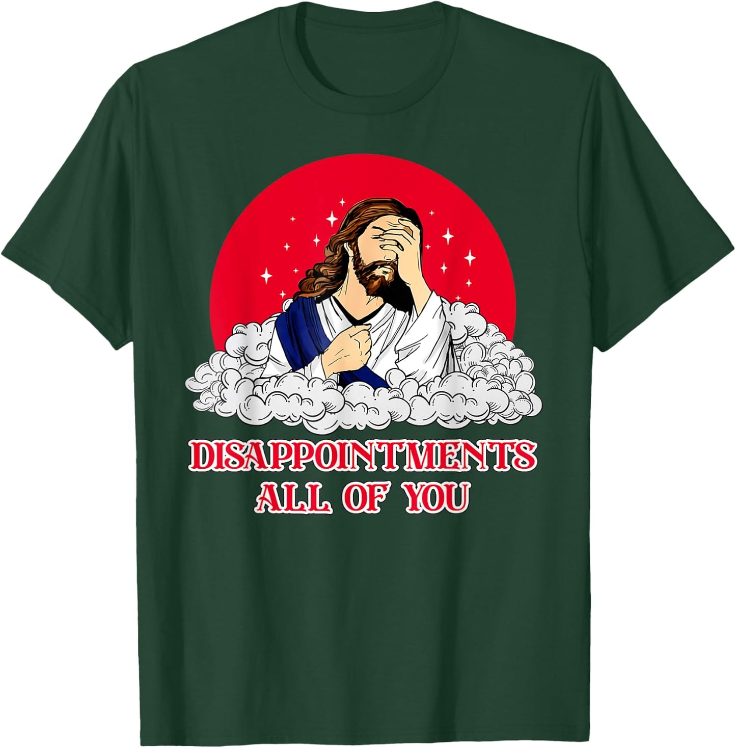 Disappointments All Of You Jesus God Sarcastic Humor T-Shirt - T-Shirt | Forest