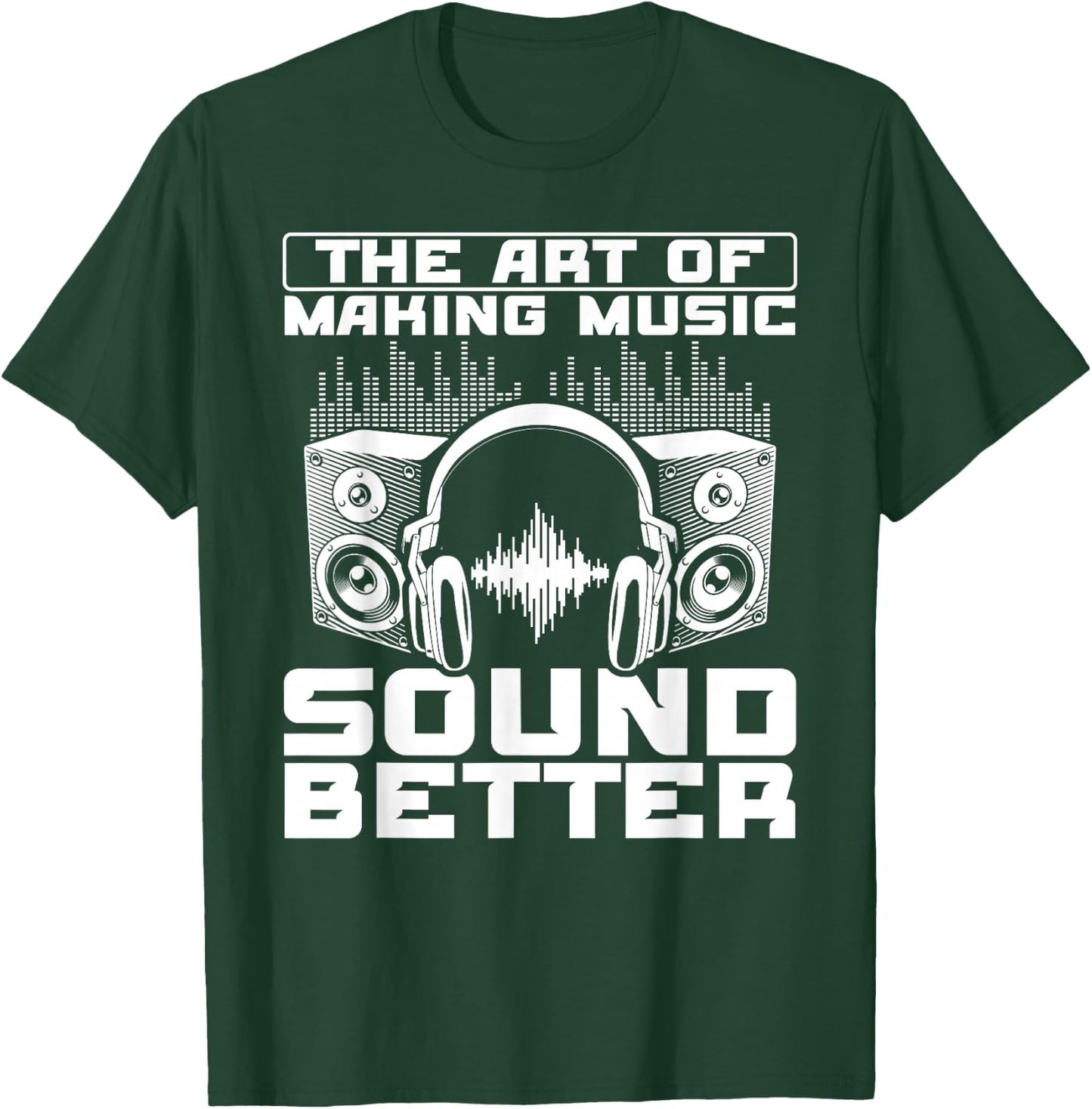 The Art Of Making Music Sound Better Sound Engineer T-Shirt - T-Shirt | Forest